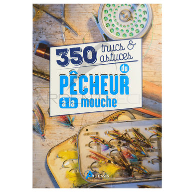350 Trucs Et Astuces Du Pecheur A La Mouche Ardent Fly Fishing